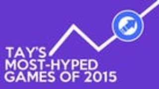 TAY's Most-Hyped Games of 2015