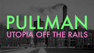 Blood on the Tracks in Pullman: Chicagoland's Failed Capitalist Utopia