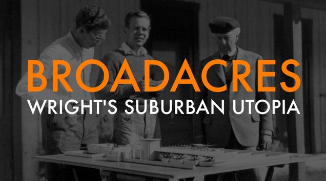 Broadacre City: Frank Lloyd Wright's Unbuilt Suburban Utopia