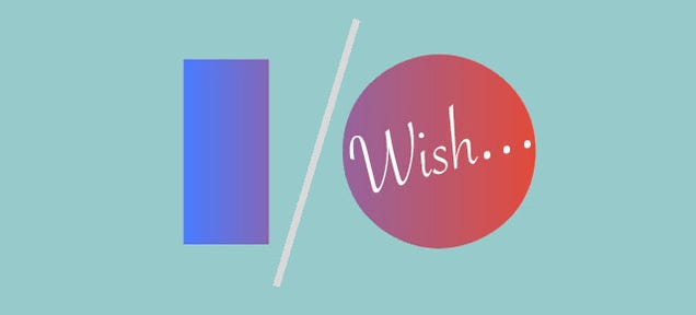 Google I/O Wishlist: What We Want (And What We'll Get)