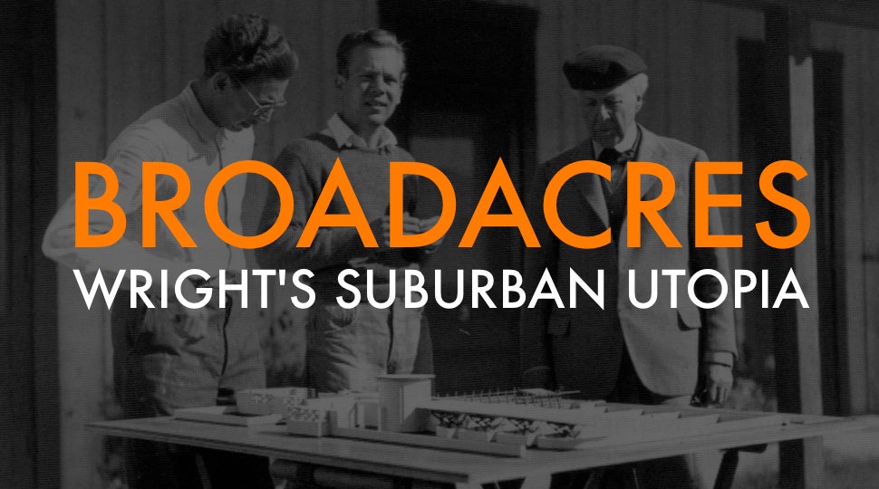Broadacre City: Frank Lloyd Wright's Unbuilt Suburban Utopia