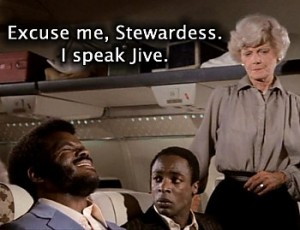 Excuse me stewardess i speak jive