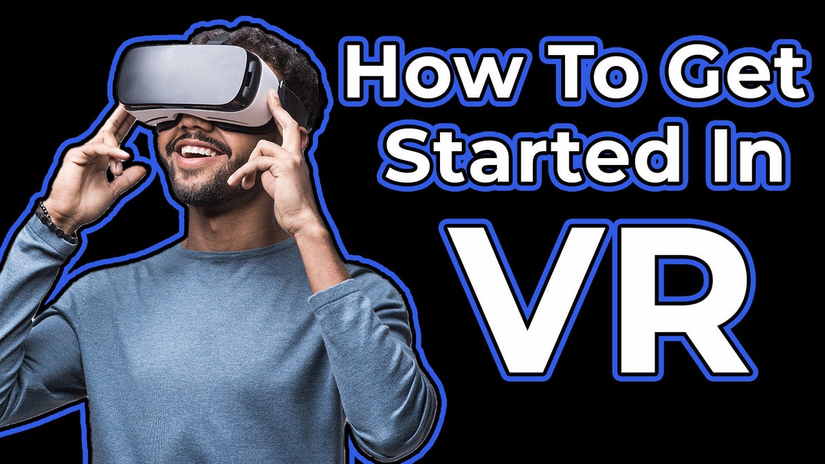 How to Get Started In VR