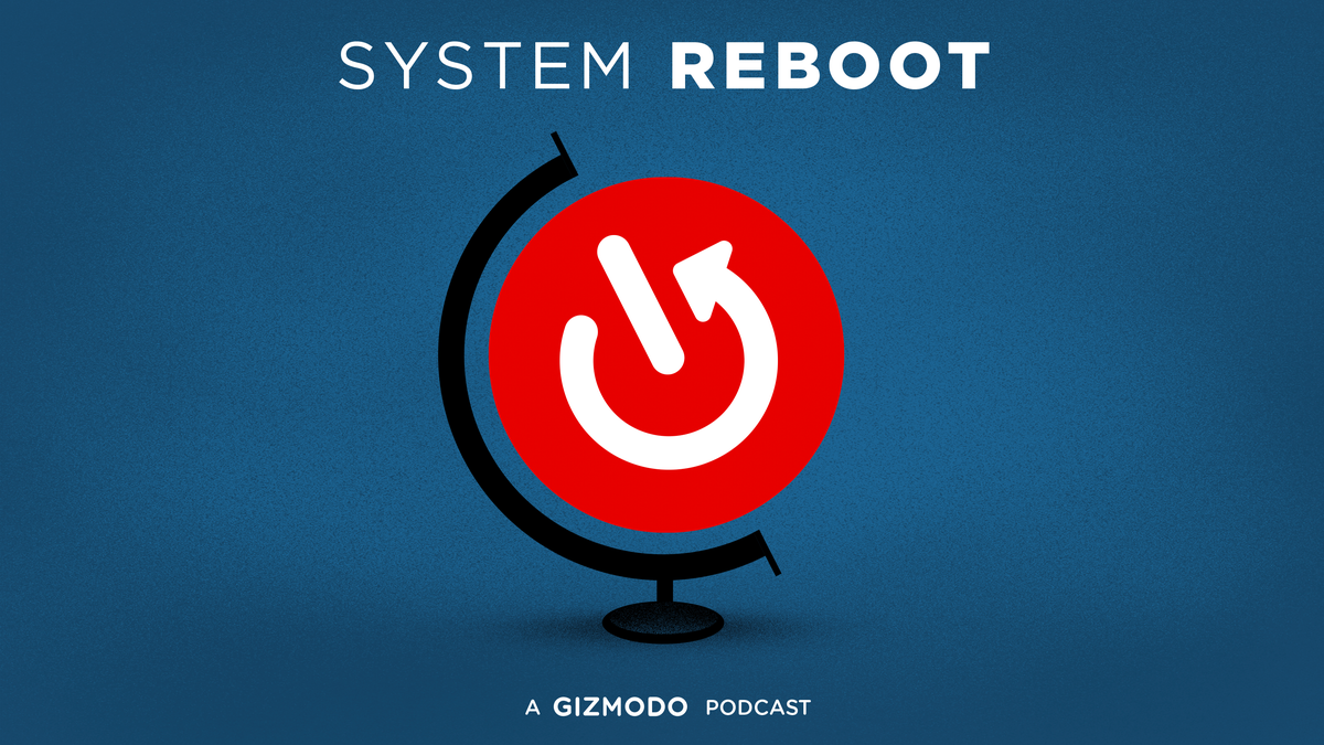 System Reboot: Gizmodo's New Podcast to Fix a Broken World thumbnail