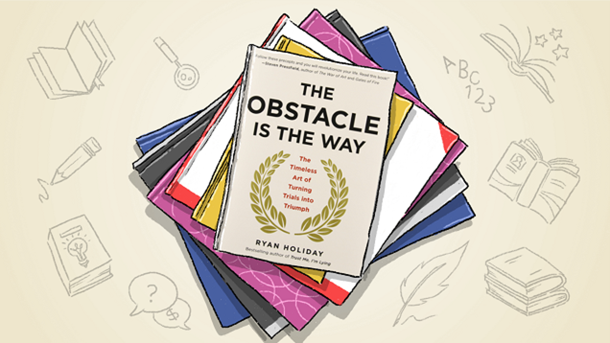 The Obstacle Is The Way The Right Mindset For Finding Success