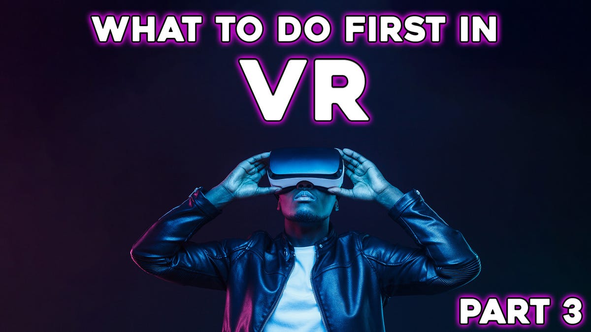 The First Things To Do In VR, Part 3