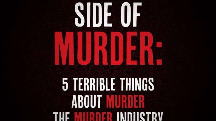 Image for The Dark Side Of Murder: 5 Terrible Things About Murder The Murder Industry Doesn’t Want You To Know About