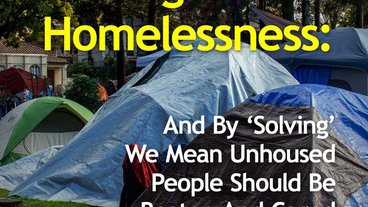 Image for Solving Homelessness: And By ‘Solving’ We Mean Unhoused People Should Be Beaten And Caged