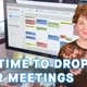 It may be time to drop all your meetings