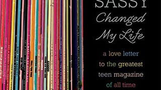 How Sassy Changed My Life: A Love Letter to the Greatest...
