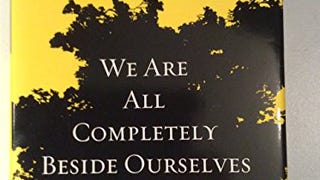 We Are All Completely Beside Ourselves