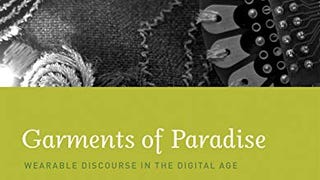 Garments of Paradise: Wearable Discourse in the Digital...