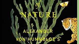 The Invention of Nature: Alexander von Humboldt's New...