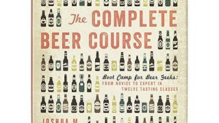 The Complete Beer Course: Boot Camp for Beer Geeks: From...