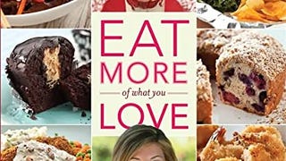 Eat More of What You Love: Over 200 Brand-New Recipes Low...