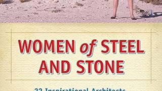 Women of Steel and Stone: 22 Inspirational Architects, Engineers,...