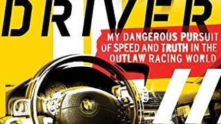 The Driver: My Dangerous Pursuit of Speed and Truth in...