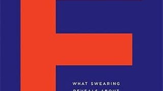 What the F: What Swearing Reveals About Our Language, Our...