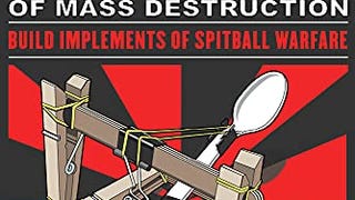 Mini Weapons of Mass Destruction: Build Implements of Spitball...