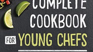 The Complete Cookbook for Young Chefs: 100+ Recipes that...