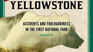 Death in Yellowstone: Accidents and Foolhardiness in the...