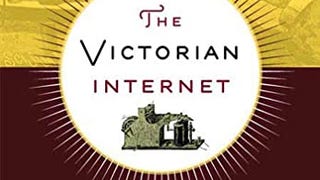 Victorian Internet: The Remarkable Story of the Telegraph...