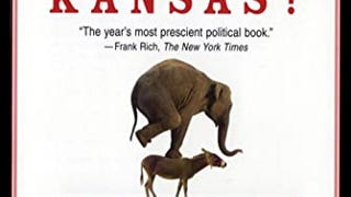 What's the Matter with Kansas?: How Conservatives Won the...