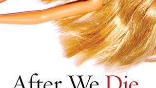After We Die: The Life and Times of the Human