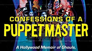 Confessions of a Puppetmaster: A Hollywood Memoir of Ghouls,...