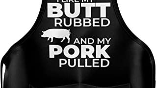 Funny Apron for Men - I Like My Butt Rubbed And My Pork...