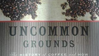 Uncommon Grounds: The History of Coffee and How It Transformed...
