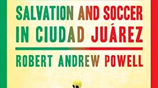 This Love Is Not For Cowards: Salvation and Soccer in Ciudad...