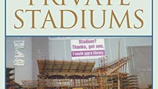 Public Dollars, Private Stadiums: The Battle over Building...