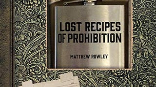 Lost Recipes of Prohibition: Notes from a Bootlegger's...
