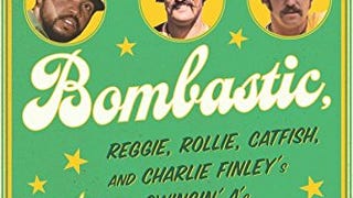 Dynastic, Bombastic, Fantastic: Reggie, Rollie, Catfish,...