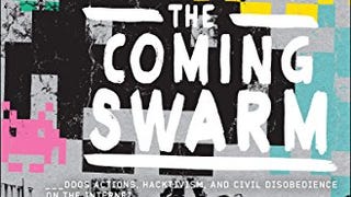 The Coming Swarm: DDOS Actions, Hacktivism, and Civil...