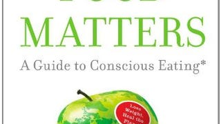 Food Matters: A Guide to Conscious Eating with More Than...