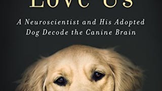 How Dogs Love Us: A Neuroscientist and His Adopted Dog...