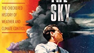 Fixing the Sky: The Checkered History of Weather and Climate...