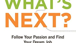 What's Next? Follow Your Passion and Find Your Dream...