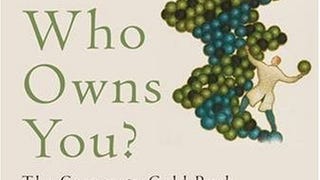 Who Owns You?: The Corporate Gold Rush to Patent Your...