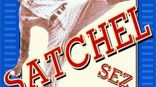 Satchel Sez: The Wit, Wisdom, and World of Leroy "Satchel"...