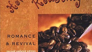 Home Coffee Roasting, Revised, Updated Edition: Romance...