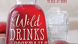 Wild Drinks & Cocktails: Handcrafted Squashes, Shrubs, Switchels,...