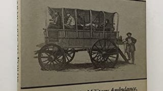 Farmcarts to Fords: A History of the Military Ambulance,...