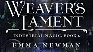 Weaver's Lament: Industrial Magic Book 2 (Industrial Magic,...