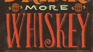 Drink More Whiskey: Everything You Need to Know About Your...