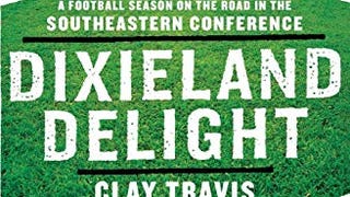 Dixieland Delight: A Football Season on the Road in the...