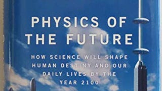 Physics of the Future: How Science Will Shape Human Destiny...