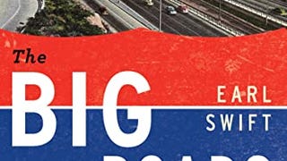 The Big Roads: The Untold Story of the Engineers, Visionaries,...